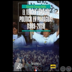 EL TERCER ESPACIO POLTICO EN PARAGUAY (1989-2019) - Autor: EDUARDO TAMAYO BELDA - Ao 2019